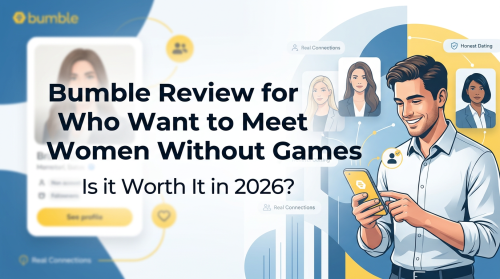 Bumble Review for Men Who Want to Meet Women Without Games: Is it Worth It in 2026?