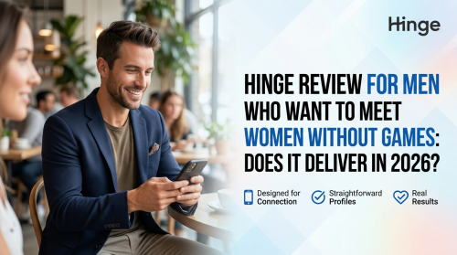 Hinge Review for Men Who Want to Meet Women Without Games: Does it Deliver in 2026?